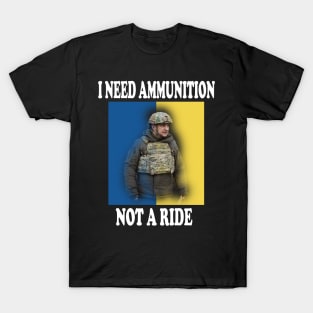 I Need Ammunition Not A Ride T-Shirt